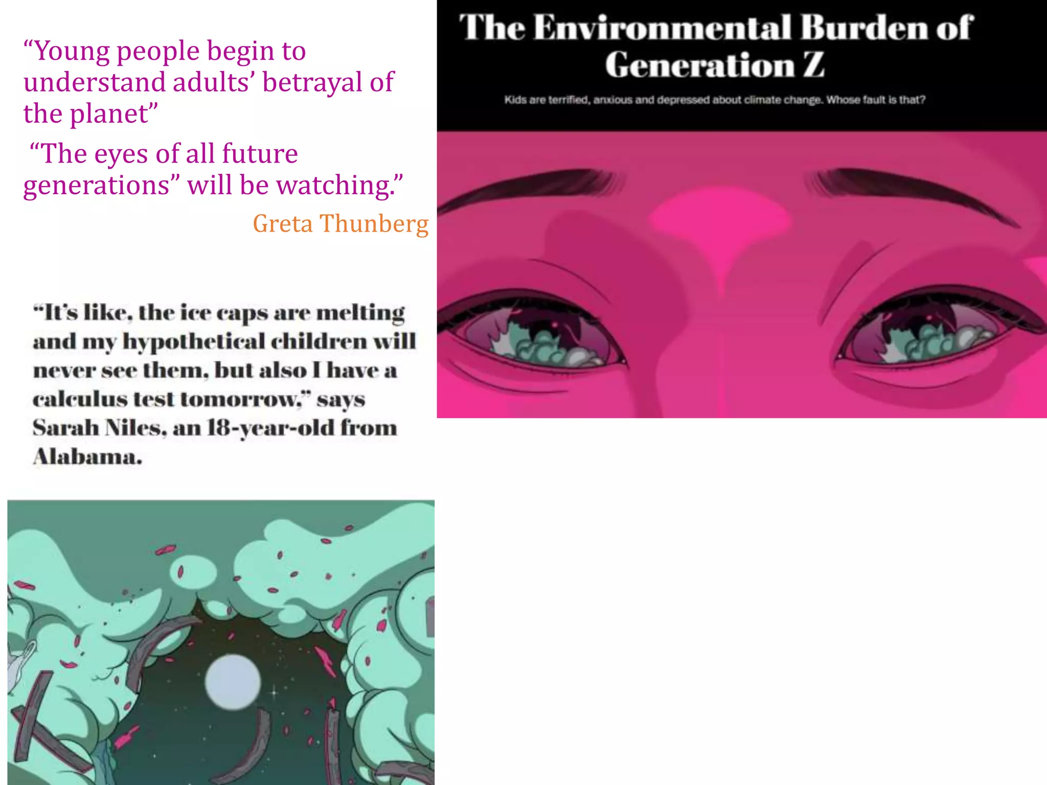 “Young people begin to
understand adults’ betrayal of
the planet”
“The eyes of all future
generations” will be watching.”
Greta Thunberg
 