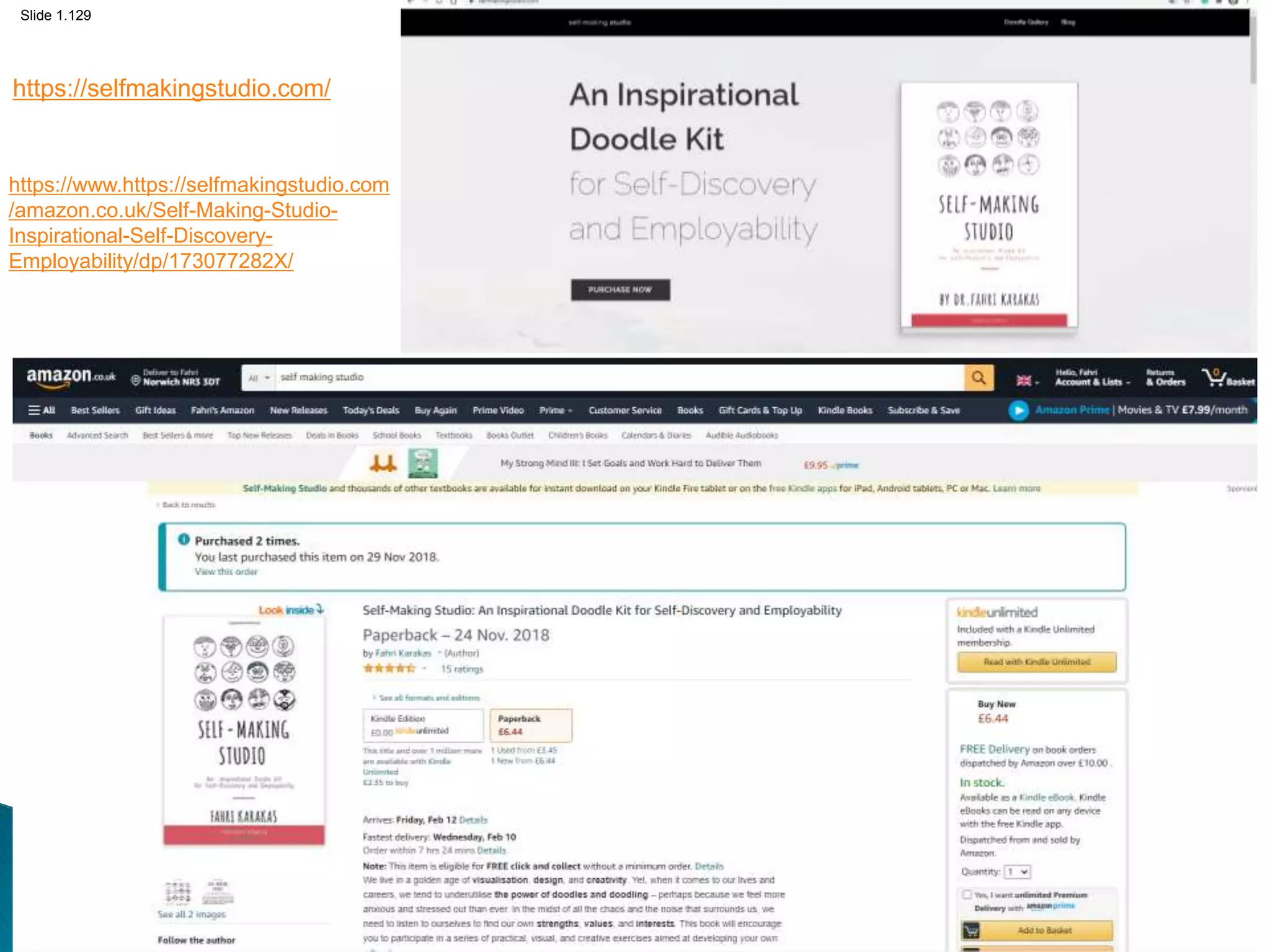 Slide 1.129
https://selfmakingstudio.com/
https://www.https://selfmakingstudio.com
/amazon.co.uk/Self-Making-Studio-
Inspirational-Self-Discovery-
Employability/dp/173077282X/
 