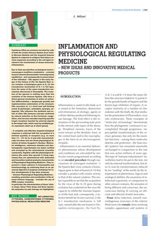 PHYSIOLOGICAL REGULATING MEDICINE 1/2007
INFLAMMATION AND
PHYSIOLOGICAL REGULATING
MEDICINE
– NEW IDEAS AND INNOVATIVE MEDICAL
PRODUCTS
Cytokines (CKs) are proteins secreted by cells
of both the innate Immune System (true mobi-
le Nervous System) and the acquired Immune
System in response to antigens that induce va-
rious responses according to the cell types in-
volved in the mechanisms of stress-immunity-
inflammation.
Due to their peculiarities as biological motors-
messengers-modifiers-modulators - oriented
toward coherent (homeostatic-homeodynamic)
equilibrium - and consequently to preservation
of the individual - CKs appear in the early sta-
ges of the history of life: the Epstein-Barr vi-
rus contains a homologous gene to IL-10; the
transduction mechanism of IL-1 is Toll type,
from the name of the same transduction me-
chanism discovered in Drosophila. The evolu-
tion of the species is nothing more than the
evolution of the Immune System. CKs have a
direct general mechanism of action on activa-
tion (differentiation + lymphocyte growth) and
implementation (elimination of the stressor).
CKs secretion is: 1) a brief and self-limiting
event; 2) pleiotropic, redundant, synergic, an-
tagonist. CKs influence the synthesis and ac-
tion of other CKs (immune cascade confirmed
by natural selection as the hormonal, coagu-
lation, and nervous cascade) requiring specific
target receptors boosted by external signals
to the target cells, which react by modifying ge-
ne expression (start-up of silent genes).
- A complete and effective targeted biological
response is achieved with the occupation of a
minimal quantity of receptors (e.g. no more
than 1% - 2% for IL-1) and with characteristi-
cally low-dose and low titred physiological di-
lutions all below Avogadro's Number. Molecu-
lar intelligence, coherence domains and elec-
tromagnetic superdomains are topics verified
and accepted by the international scientific
community. Together with the physiological di-
lutions (the same that operate in living orga-
nisms) they are administered with dedicated
and innovative medical products characteristic
of Physiological Regulating Medicine. They re-
present a major advance in homeopathy and
homotoxicology, by endorsing them as an ad-
vanced objective in progress workshops for fu-
ture developments of low-dose sciences.
- Immune Physiological Regulating Medicine -
resetting, promotion and coordination of the al-
tered immune language - includes the use of
PRM complex remedies.
In particular, the characteristics of Guna®
-Arth-
ro drops, Guna®
-Flam drops and Guna injecta-
ble ampoules for pain therapy are highlighted.
INFLAMMATION,
CYTOKINES, HOMEOPATHISED CYTOKINES,
PHYSIOLOGICAL REGULATING MEDICINE
SUMMARY
L. Milani
CLINICAL
19
KEY WORDS
INTRODUCTION
Inflammation is useful to the body as it
is aimed at the limitation, destruction
and elimination of etiologic agents or
cellular detritus produced following tis-
sue damage. The final effect is the re-
storation of the pre-existing state prior
to the stressor with repair of the dama-
ge. Peripheral memory traces of the
event remain at the dendritic level, at
the central level and in the macropha-
ges in the form of an electromagnetic
template.
- Inflammation is an essential defensi-
ve phenomenon whose development
and conditions are articulated by mo-
lecular events programmed according
to an encoded procedure through me-
chanisms of convergent evolution: 1)
the Epstein-Barr virus contains a homo-
logous gene to that of human IL-10 that
encodes a product with similar activity
to that of the natural cytokine. This ma-
kes it possible to see that the acquisition
by the virus of the IL-10 gene during
evolution has conferred on the virus the
capacity to inhibit the immune respon-
se of the host and, consequently, a se-
lective benefit for its own survival; 2) the
IL-1 transduction mechanism is Toll
type, named after the one found in Dro-
sophila melanogaster, the fruit fly;
3) IL-1 α and IL-1 ß share the same rib-
bon-like structure folded at 12 points li-
ke the growth bonds of heparin and the
Kunitz-type inhibitors of trypsin; 4) re-
ceptor similarity of a number of che-
mokines with the Duffy AG that media-
tes the penetration of Plasmodium vivax
into erythrocytes. These examples of
"molecular archaeology" demonstrate
how the phylogenetic continuum is ac-
complished through progressive, im-
perceptible transformations of the ar-
chaic genomes, but only for the essen-
tial functions - among them molecular
defense and protection - the base-mo-
del (pattern) has remained essentially
unchanged in comparison to the one
that was active millions of years ago.
This type of “immune reductionism” ne-
vertheless had to be put to the test, not
only by external transformations, but al-
so in man by transformations induced
by his “reading” of the world, by the in-
terpretation of phenomena, logical and
analogical abilities, the awareness of in-
tellectual superiority in comparison to
other animal creatures, the sensation of
being different and conscious, the un-
conscious feeling of carrying an effi-
cient and effective frontal neocortex.
- Tissue stress (infection, nonself, exo-
/endogenous toxicosis) of the inferior
Phyla turns into somatic stress involving
complex apparatuses and systems in
 