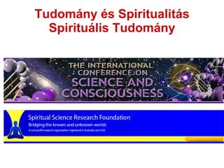 Tudom ány és Spiritualitás Spirituális Tudomány 