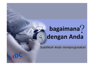 ?

bagaimana
dengan Anda

Sudahkah Anda mempergunakan

 