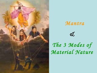 Mantra & The 3 Modes of Material Nature 