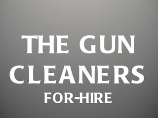 THE GUN
C LE A NE RS
   FOR-HIRE
 
