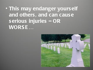 • This may endanger yours elf
  and others , and can caus e
  s erious injuries – OR
  WORS E …
 