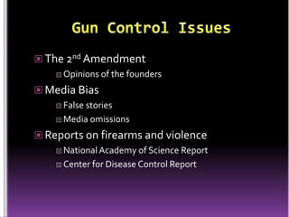  The 2nd Amendment
     Opinions   of the founders
 Media Bias
     False
          stories
     Media omissions

 Reports on firearms and violence
     National Academy   of Science Report
     Center for Disease Control Report
 