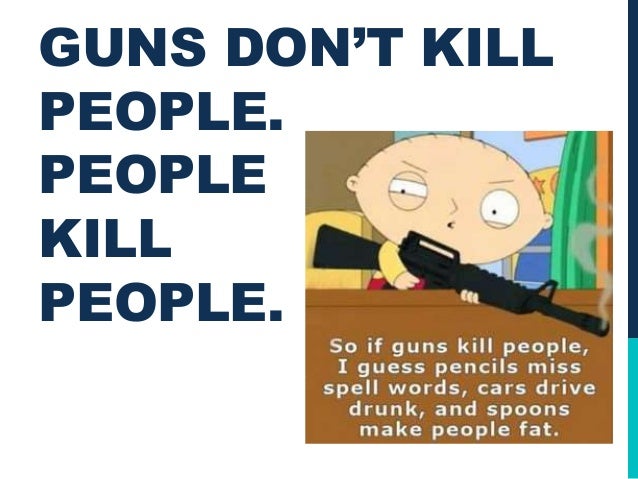 guns dont kill people people kill Shelf life “guns don’t kill people, people kill people” and other myths read an excerpt from dennis a henigan’s updated book about gun control. guns dont kill people people kill Shelf life “guns don’t kill people, people kill people” and other myths read an excerpt from dennis a henigan’s updated book about gun control.