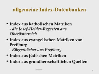 allgemeine Index-Datenbanken
• Index aus katholischen Matriken
- die Josef-Heider-Regesten aus
Oberösterreich
• Index aus ...