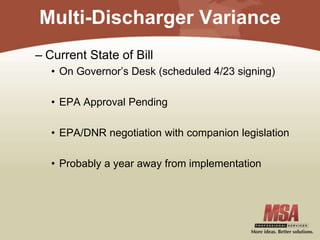 Multi-Discharger Variance
– Current State of Bill
• On Governor’s Desk (scheduled 4/23 signing)
• EPA Approval Pending
• EPA/DNR negotiation with companion legislation
• Probably a year away from implementation
 