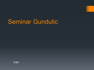 Seminar Gundulic
Ivan
 