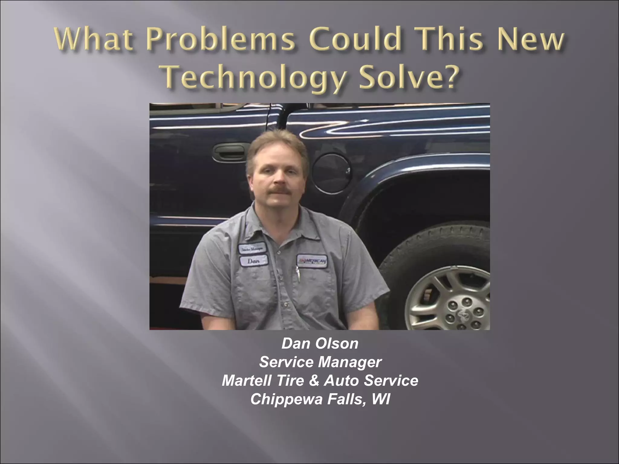 Dan Olson
Service Manager
Martell Tire & Auto Service
Chippewa Falls, WI
 