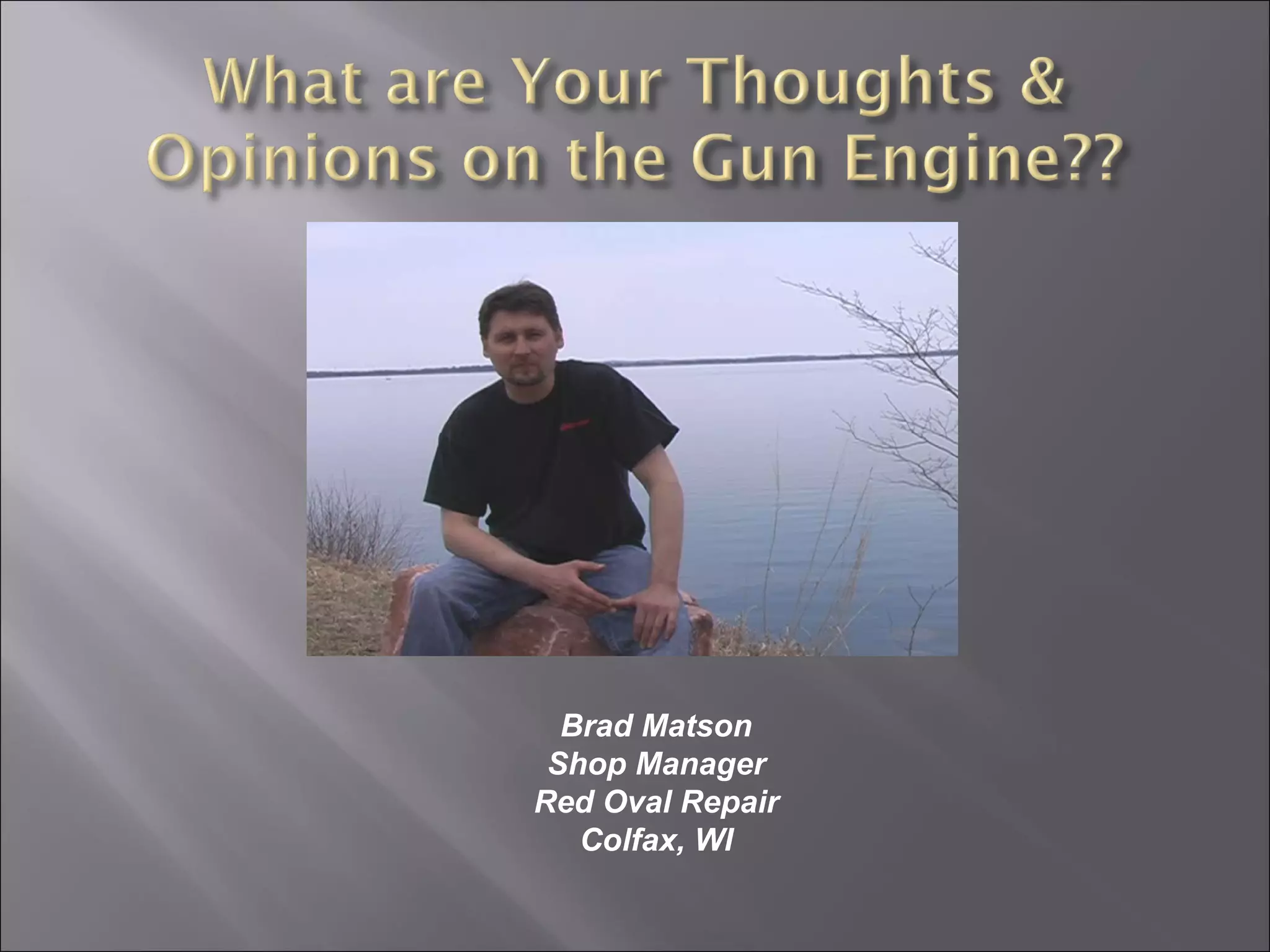Brad Matson
Shop Manager
Red Oval Repair
Colfax, WI
 