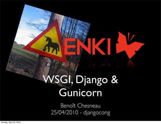 WSGI, Django &
                           Gunicorn
                              Benoît Chesneau
                          25/04/2010 - djangocong
Sunday, April 25, 2010
 