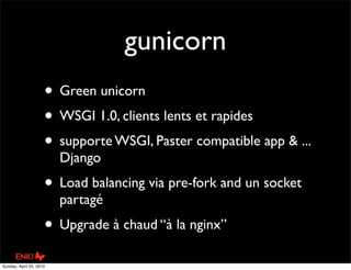 gunicorn
                     • Green unicorn
                     • WSGI 1.0, clients lents et rapides
                  ...