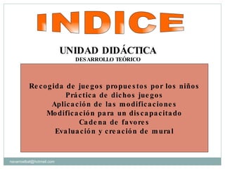 [email_address] Recogida de juegos propuestos por los niños Práctica de dichos juegos Aplicación de las modificaciones Mod...