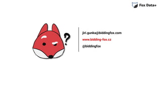 jiri.gunka@biddingfox.com
www.bidding-fox.cz
@biddingfox
