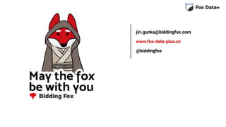 jiri.gunka@biddingfox.com
www.fox-data-plus.cz
@biddingfox