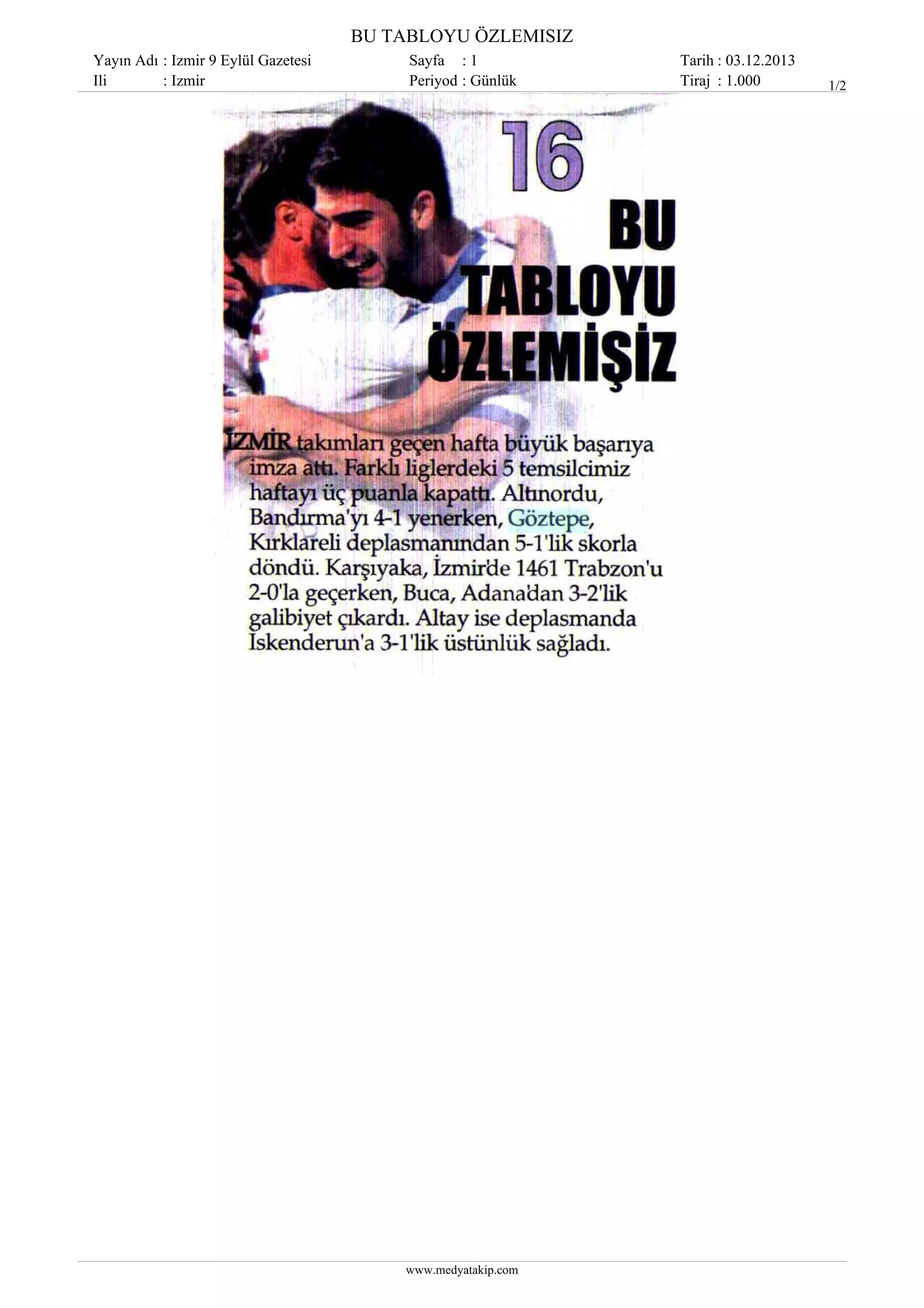 BU TABLOYU ÖZLEMISIZ
Yayın Adı : Izmir 9 Eylül Gazetesi
Ili
: Izmir

Sayfa : 1
Periyod : Günlük

www.medyatakip.com

Tarih : 03.12.2013
Tiraj : 1.000

1/2

 