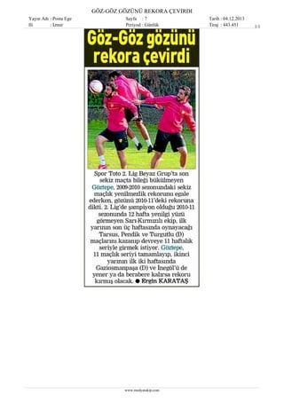 GÖZ-GÖZ GÖZÜNÜ REKORA ÇEVIRDI
Yayın Adı : Posta Ege
Ili
: Izmir

Sayfa : 7
Periyod : Günlük

www.medyatakip.com

Tarih : 04.12.2013
Tiraj : 443.451

1/1

 