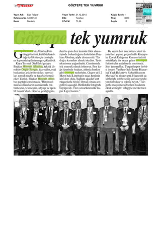 GÖZTEPE TEK YUMRUK
Yayın Adı
Ege Telgraf
Referans No 34630140
Renk
Renksiz

Yayın Tarihi 21.12.2013
Etki
Tarafsız
STxCM
73,89

Küpür Sayfa 1
Tiraj
6000
Sayfa
12

 