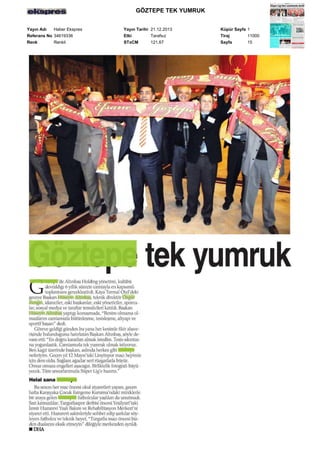 GÖZTEPE TEK YUMRUK
Yayın Adı
Haber Ekspres
Referans No 34619336
Renk
Renkli

Yayın Tarihi 21.12.2013
Etki
Tarafsız
STxCM
121,67

Küpür Sayfa 1
Tiraj
11000
Sayfa
15

 