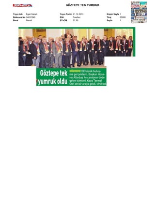 GÖZTEPE TEK YUMRUK
Yayın Adı
Egeli Sabah
Referans No 34631240
Renk
Renkli

Yayın Tarihi 21.12.2013
Etki
Tarafsız
STxCM
27,50

Küpür Sayfa 1
Tiraj
55000
Sayfa
1

 