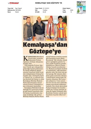 KEMALPAŞA' DAN GÖZTEPE' YE
Yayın Adı
Ege Telgraf
Referans No 34875605
Renk
Renkli

Yayın Tarihi 31.12.2013
Etki
Tarafsız
STxCM
50,28

Küpür Sayfa 1
Tiraj
6000
Sayfa
16

 