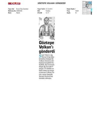 GÖZTEPE VOLKAN I GÖNDERDİ
Yayın Adı
Bursa Olay Gazetesi
Referans No 34890299
Renk
Renkli

Yayın Tarihi 31.12.2013
Etki
Tarafsız
STxCM
14,17

Küpür Sayfa 1
Tiraj
13420
Sayfa
18

 