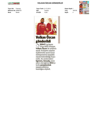 VOLKAN ÖZCAN GÖNDERİLDİ
Yayın Adı
Fotomaç
Referans No 34889732
Renk
Renkli

Yayın Tarihi 31.12.2013
Etki
Tarafsız
STxCM
15,83

Küpür Sayfa 1
Tiraj
190159
Sayfa
4

 