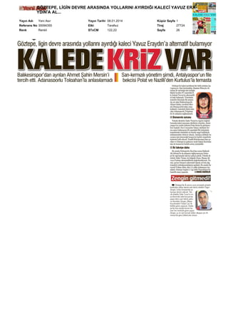 GÖZTEPE, LİGİN DEVRE ARASINDA YOLLARINI AYIRDIĞI KALECİ YAVUZ ERAYDIN'A AL...
Yayın Adı
Yeni Asır
Referans No 35094355
Renk
Renkli

Yayın Tarihi 08.01.2014
Etki
Tarafsız
STxCM
122,22

Küpür Sayfa 1
Tiraj
27724
Sayfa
26

 