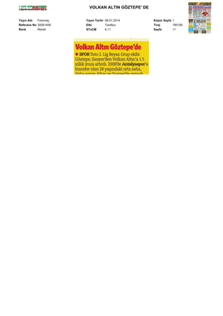 VOLKAN ALTIN GÖZTEPE' DE
Yayın Adı
Fotomaç
Referans No 35091409
Renk
Renkli

Yayın Tarihi 08.01.2014
Etki
Tarafsız
STxCM
6,11

Küpür Sayfa 1
Tiraj
190159
Sayfa
11

 