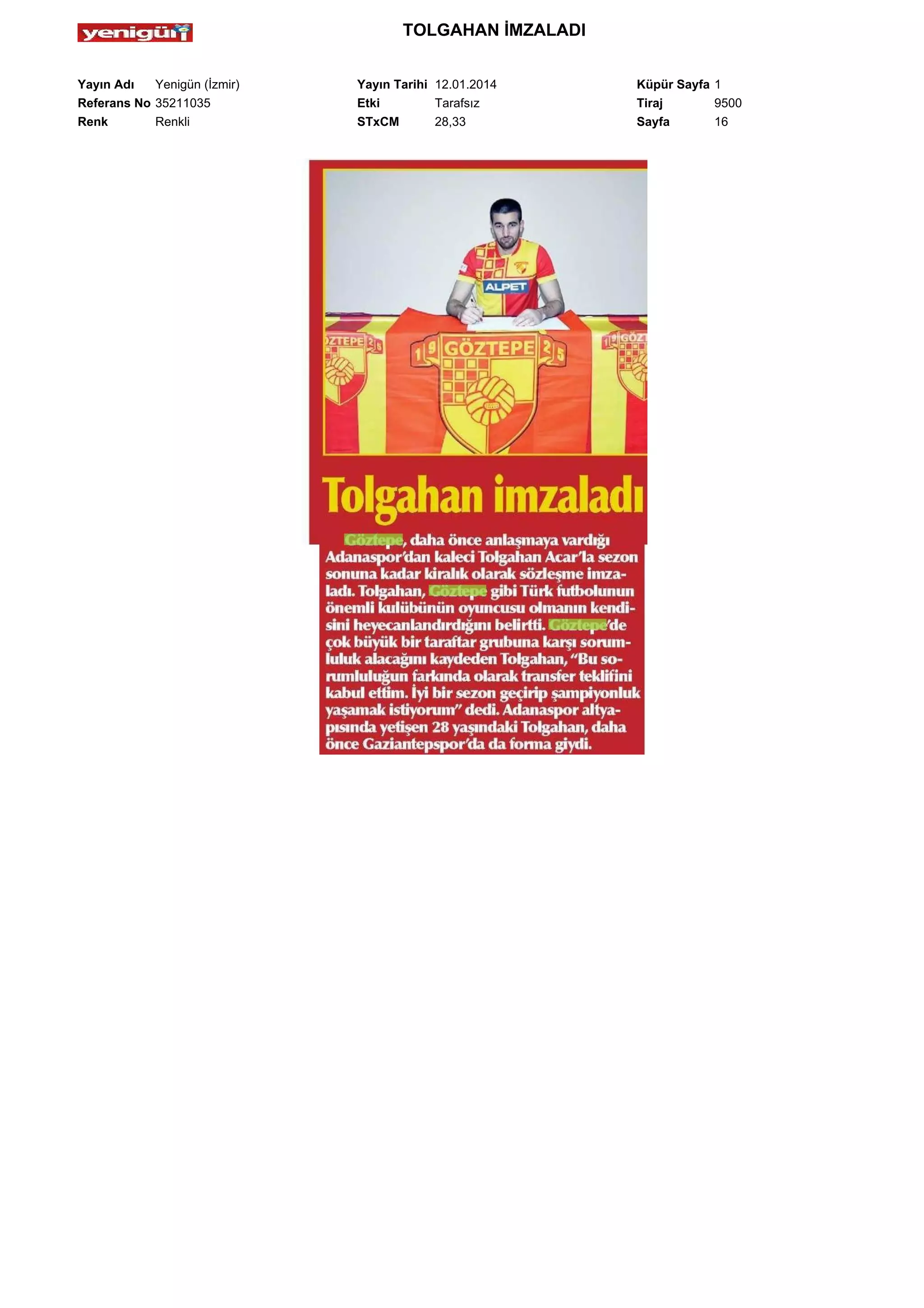 TOLGAHAN İMZALADI
Yayın Adı
Yenigün (İzmir)
Referans No 35211035
Renk
Renkli

Yayın Tarihi 12.01.2014
Etki
Tarafsız
STxCM
28,33

Küpür Sayfa 1
Tiraj
9500
Sayfa
16

 