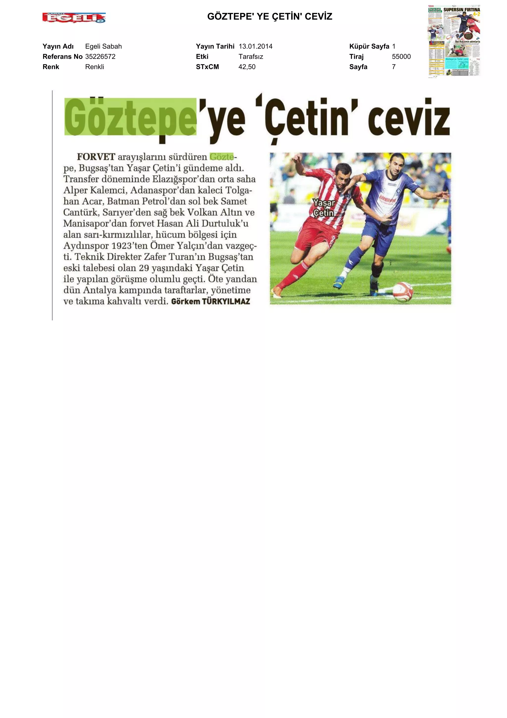 GÖZTEPE' YE ÇETİN' CEVİZ
Yayın Adı
Egeli Sabah
Referans No 35226572
Renk
Renkli

Yayın Tarihi 13.01.2014
Etki
Tarafsız
STxCM
42,50

Küpür Sayfa 1
Tiraj
55000
Sayfa
7

 