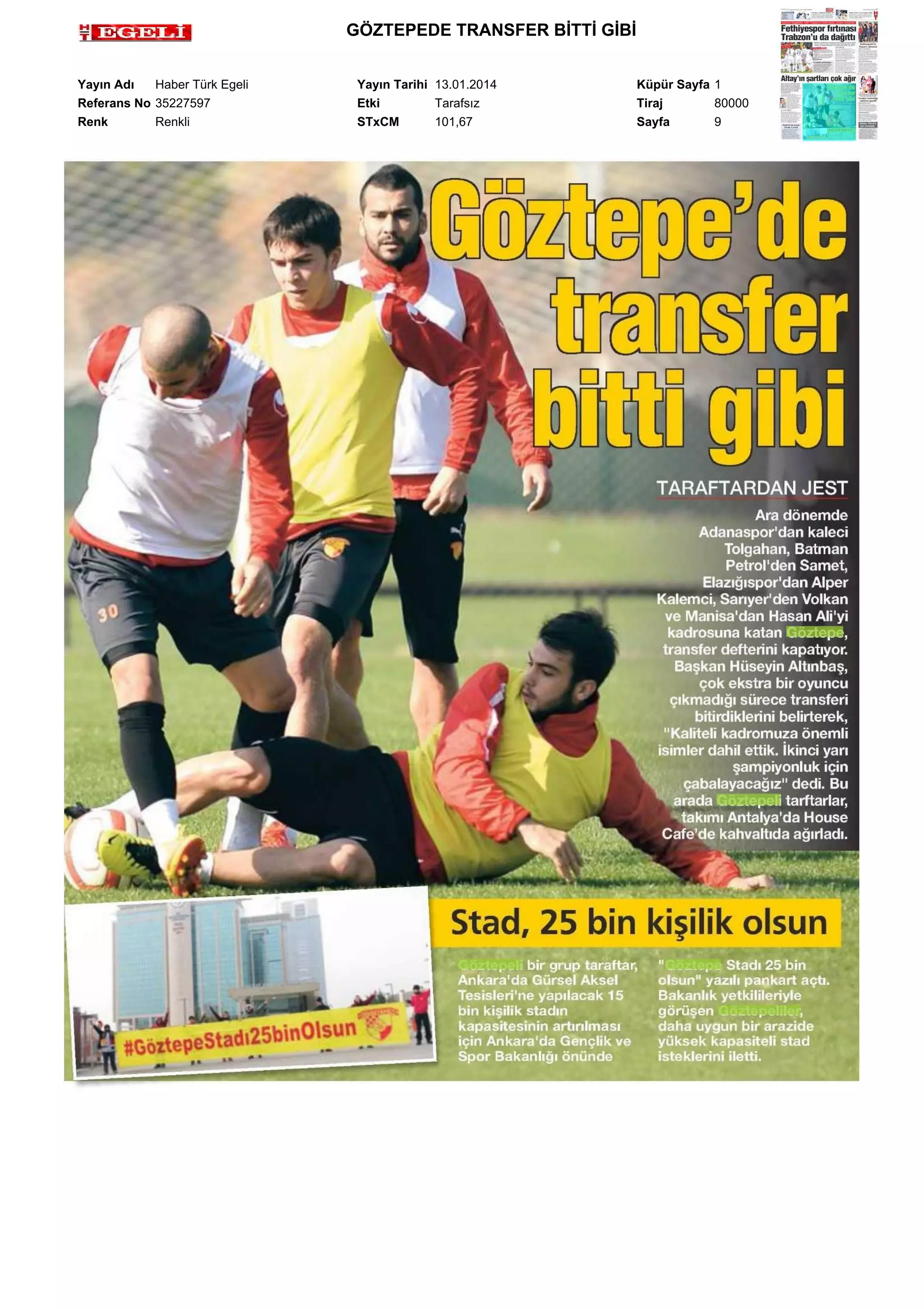 GÖZTEPEDE TRANSFER BİTTİ GİBİ
Yayın Adı
Haber Türk Egeli
Referans No 35227597
Renk
Renkli

Yayın Tarihi 13.01.2014
Etki
Tarafsız
STxCM
101,67

Küpür Sayfa 1
Tiraj
80000
Sayfa
9

 