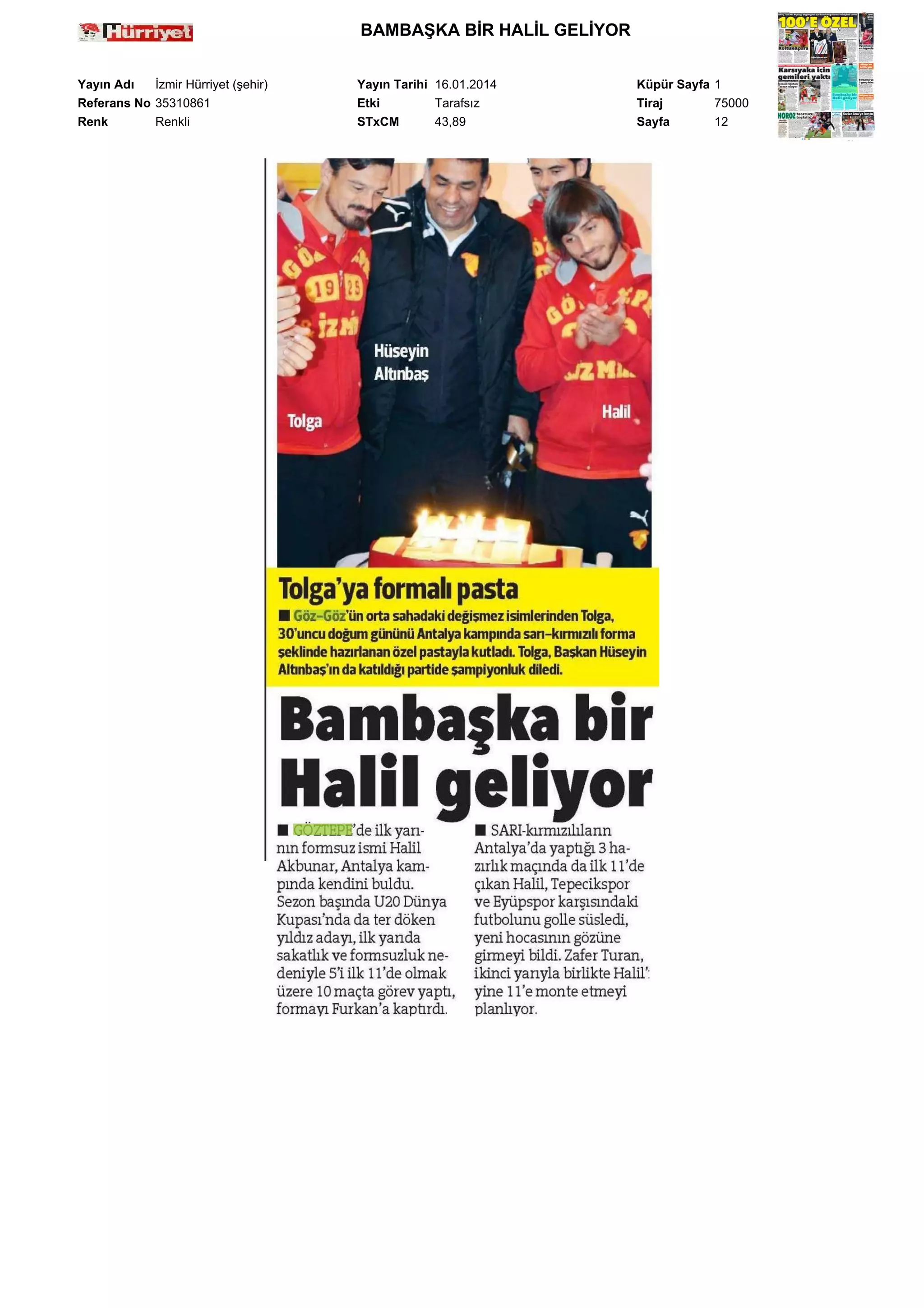 BAMBAŞKA BİR HALİL GELİYOR
Yayın Adı
İzmir Hürriyet (şehir)
Referans No 35310861
Renk
Renkli

Yayın Tarihi 16.01.2014
Etki
Tarafsız
STxCM
43,89

Küpür Sayfa 1
Tiraj
75000
Sayfa
12

 