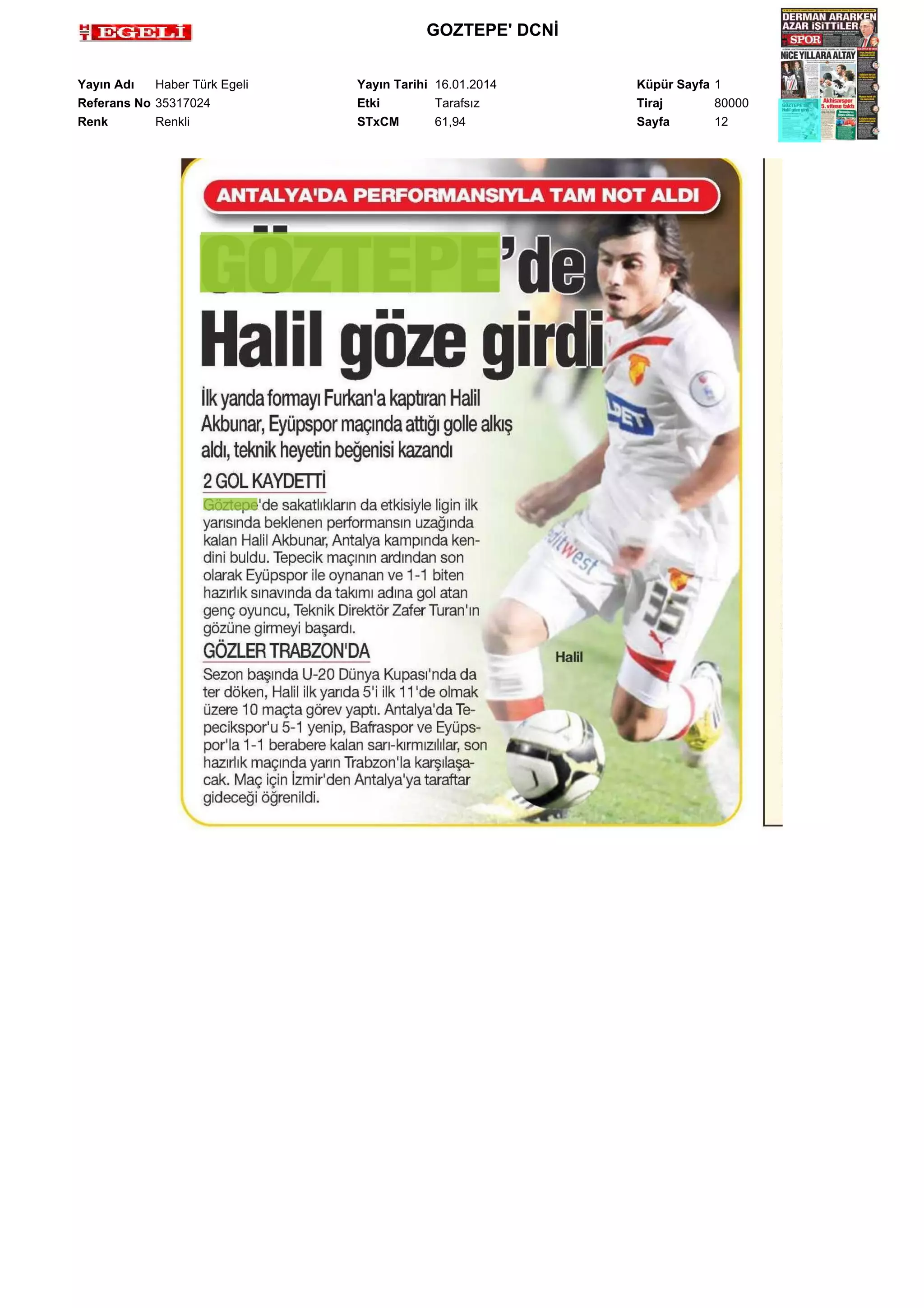 GOZTEPE' DCNİ
Yayın Adı
Haber Türk Egeli
Referans No 35317024
Renk
Renkli

Yayın Tarihi 16.01.2014
Etki
Tarafsız
STxCM
61,94

Küpür Sayfa 1
Tiraj
80000
Sayfa
12

 