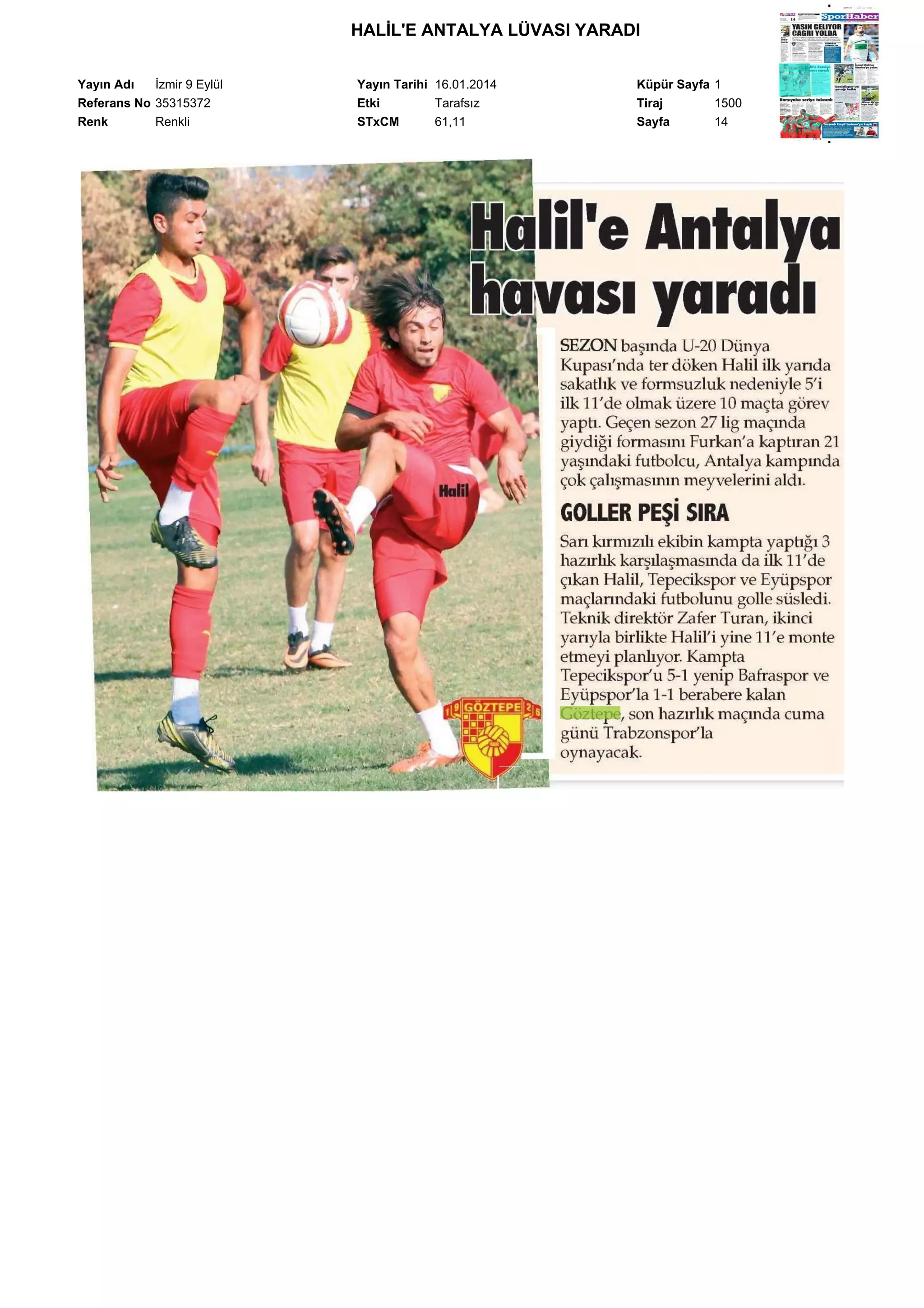 HALİL'E ANTALYA LÜVASI YARADI
Yayın Adı
İzmir 9 Eylül
Referans No 35315372
Renk
Renkli

Yayın Tarihi 16.01.2014
Etki
Tarafsız
STxCM
61,11

Küpür Sayfa 1
Tiraj
1500
Sayfa
14

 