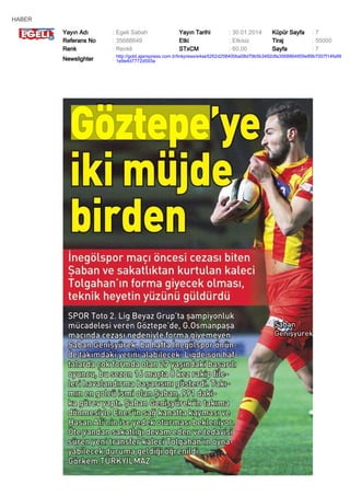 HABER
Yayın Adı
Referans No
Renk

: Egeli Sabah
: 35688649
: Renkli

Yayın Tarihi
Etki
STxCM

: 30.01.2014
: Etkisiz
: 60,00

Küpür Sayfa
Tiraj
Sayfa

:7
: 55000
:7

Newslighter

: http://gold.ajanspress.com.tr/linkpress/e4ae5262d258400ba08d79b5b3492dfa3568864959e89b7007f14fa99
1e9e4d7772d593a

 