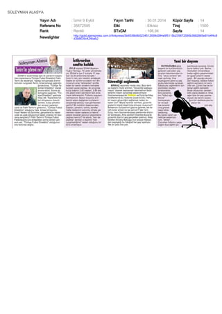 SÜLEYMAN ALASYA
Yayın Adı
Referans No
Renk

: İzmir 9 Eylül
: 35672595
: Renkli

Yayın Tarihi
Etki
STxCM

: 30.01.2014
: Etkisiz
: 106,94

Küpür Sayfa
Tiraj
Sayfa

: 14
: 1500
: 14

Newslighter

: http://gold.ajanspress.com.tr/linkpress/3b6539b9b5234512939d394e9f5115b235672595b3882865e91b4f4c8
d3b8639c424bab2

 