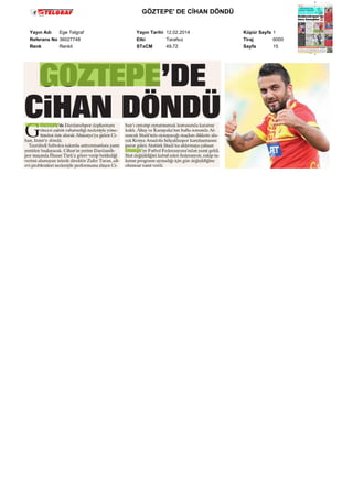 GÖZTEPE' DE CİHAN DÖNDÜ
Yayın Adı
Ege Telgraf
Referans No 36027748
Renk
Renkli

Yayın Tarihi 12.02.2014
Etki
Tarafsız
STxCM
49,72

Küpür Sayfa 1
Tiraj
6000
Sayfa
15

 