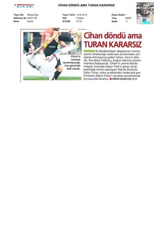 CİHAN DÖNDÜ AMA TURAN KARARSIZ
Yayın Adı
Milliyet Ege
Referans No 36027158
Renk
Renkli

Yayın Tarihi 12.02.2014
Etki
Tarafsız
STxCM
27,78

Küpür Sayfa 1
Tiraj
35000
Sayfa
11

 