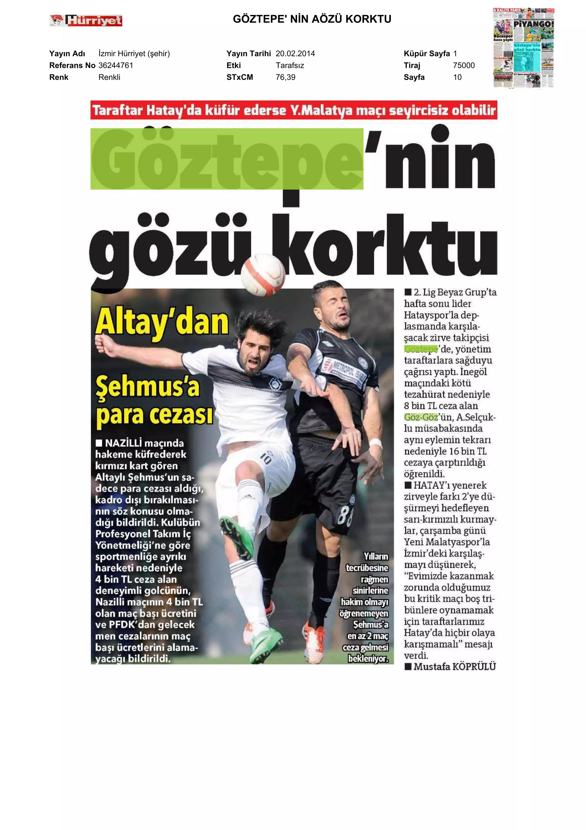 GÖZTEPE' NİN AÖZÜ KORKTU
Yayın Adı
İzmir Hürriyet (şehir)
Referans No 36244761
Renk
Renkli

Yayın Tarihi 20.02.2014
Etki
Tarafsız
STxCM
76,39

Küpür Sayfa 1
Tiraj
75000
Sayfa
10

 