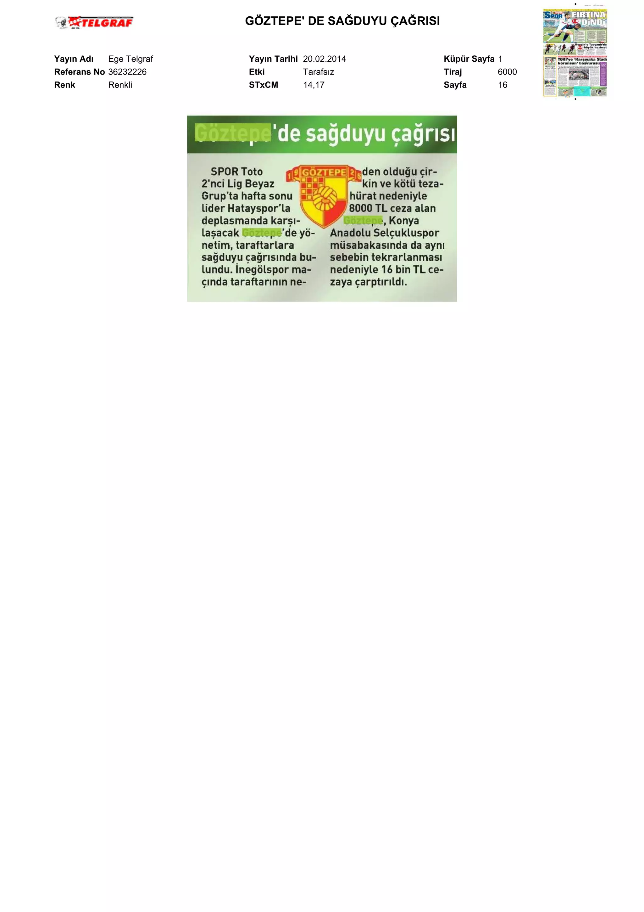 GÖZTEPE' DE SAĞDUYU ÇAĞRISI
Yayın Adı
Ege Telgraf
Referans No 36232226
Renk
Renkli

Yayın Tarihi 20.02.2014
Etki
Tarafsız
STxCM
14,17

Küpür Sayfa 1
Tiraj
6000
Sayfa
16

 