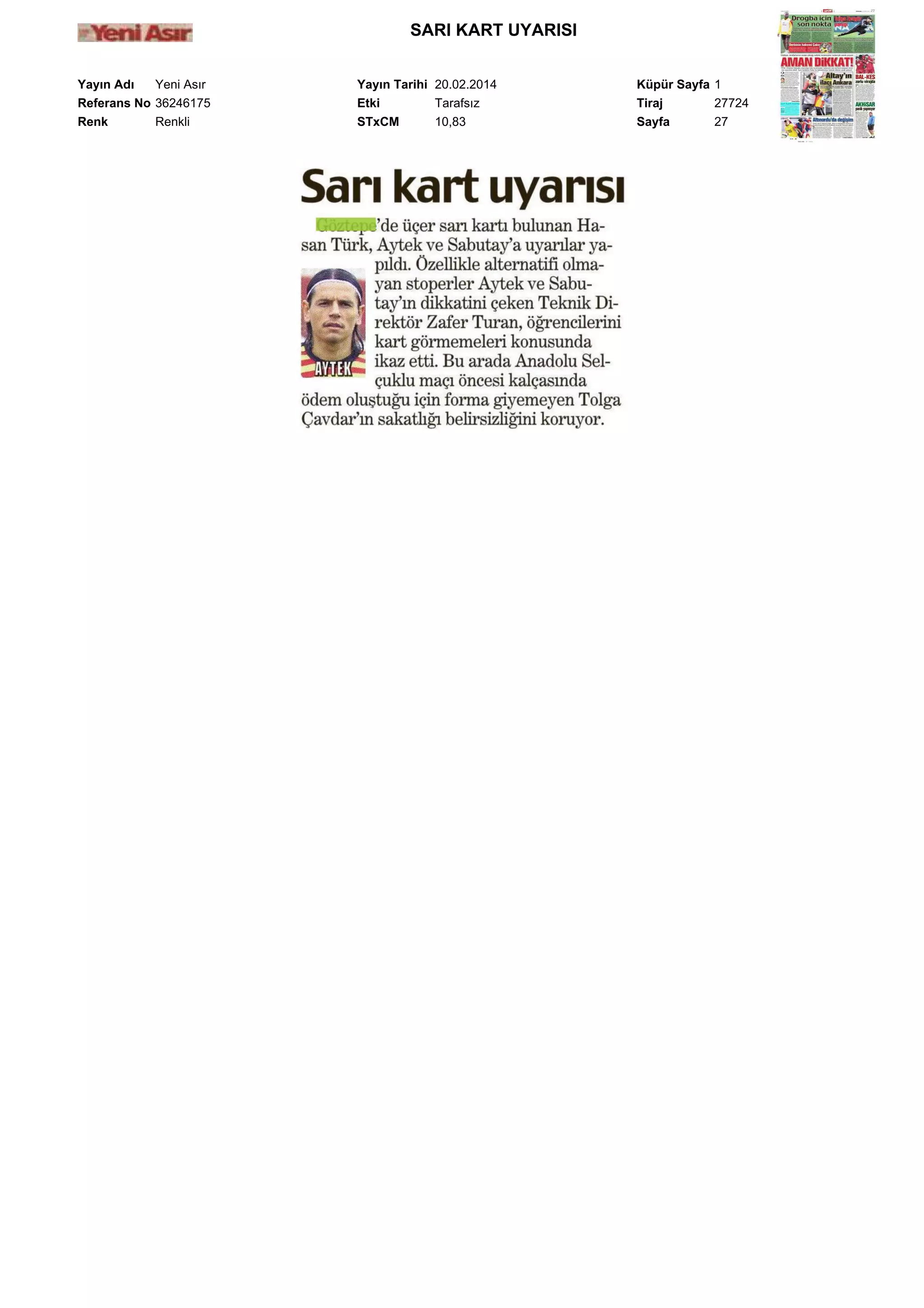 SARI KART UYARISI
Yayın Adı
Yeni Asır
Referans No 36246175
Renk
Renkli

Yayın Tarihi 20.02.2014
Etki
Tarafsız
STxCM
10,83

Küpür Sayfa 1
Tiraj
27724
Sayfa
27

 