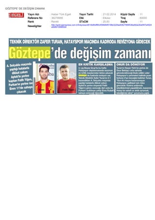 GÖZTEPE' DE DEĞİŞİM ZAMANI
Yayın Adı
Referans No
Renk

: Haber Türk Egeli
: 36278995
: Renkli

Yayın Tarihi
Etki
STxCM

: 21.02.2014
: Etkisiz
: 25,83

Küpür Sayfa
Tiraj
Sayfa

: 11
: 80000
: 11

Newslighter

: http://gold.ajanspress.com.tr/linkpress/d614b85df6fc4599bfbf5198e322fae83627899538a46da30a0f47e4924
e8d8b108865b6

 