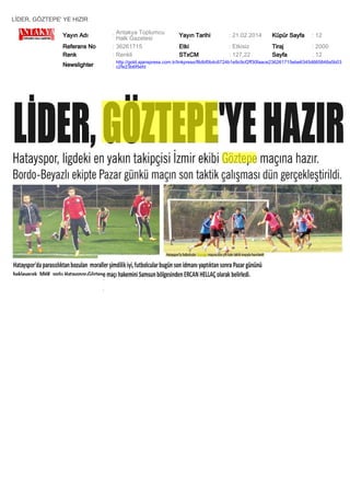 LİDER, GÖZTEPE' YE HIZIR
Yayın Adı

: Antakya Toplumcu
Halk Gazetesi

Yayın Tarihi

: 21.02.2014

Küpür Sayfa

: 12

Referans No
Renk

: 36261715
: Renkli

Etki
STxCM

: Etkisiz
: 127,22

Tiraj
Sayfa

: 2000
: 12

Newslighter

: http://gold.ajanspress.com.tr/linkpress/f8dbf0b4c6724b1e9c9cf2ff30faace236261715ebe6345d665848a5b03
c2fe23b6f5efd

 