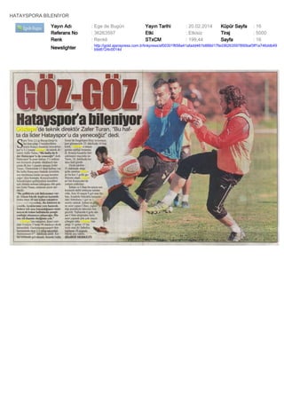 HATAYSPORA BİLENİYOR
Yayın Adı
Referans No
Renk

: Ege de Bugün
: 36263597
: Renkli

Yayın Tarihi
Etki
STxCM

: 20.02.2014
: Etkisiz
: 199,44

Küpür Sayfa
Tiraj
Sayfa

: 16
: 5000
: 16

Newslighter

: http://gold.ajanspress.com.tr/linkpress/af00301f658a41afadd461b888d17fed36263597890baf3ff1a746ddb49
b9d6124c0014d

 