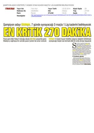 ŞAMPİYON ADAYI GÖZTEPE,7 GÜNDE OYNAYACAĞI3 MAÇTA1 LİG KADERİNİ BELİRLEYECEK
Yayın Adı
Referans No
Renk

: Yeni Asır
: 36306263
: Renkli

Yayın Tarihi
Etki
STxCM

: 22.02.2014
: Etkisiz
: 90,83

Küpür Sayfa
Tiraj
Sayfa

: 29
: 27724
: 29

Newslighter

: http://gold.ajanspress.com.tr/linkpress/d4eae61662f046bbad37c441051e825b363062635464cf5363124fe1a
c34ad326c6949be

 