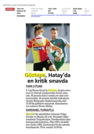 GÖZTEPE, HATAY' DA EN KRİTİK SINAVDA
Yayın Adı
Referans No
Renk

: Haber Türk Egeli
: 36326851
: Renkli

Yayın Tarihi
Etki
STxCM

: 23.02.2014
: Etkisiz
: 19,17

Küpür Sayfa
Tiraj
Sayfa

: 13
: 80000
: 13

Newslighter

: http://gold.ajanspress.com.tr/linkpress/805110d9a1a54ff2985005e62b3809d63632685110fc5a694d7e44a2a
2f41cfc20cf40e7

 