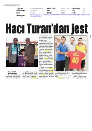 HACI TURAN' DAN İEST
Yayın Adı
Referans No
Renk

: Kırşehir Memleket
: 36367278
: Renkli

Yayın Tarihi
Etki
STxCM

: 25.02.2014
: Etkisiz
: 27,50

Küpür Sayfa
Tiraj
Sayfa

: 10
: 500
: 10

Newslighter

: http://gold.ajanspress.com.tr/linkpress/b19866e5866346b3906a5be6d38573b5363672788a4dd62a32ce46fa
97300ca274b42ee5

 