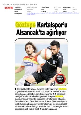 GÖZTEPE KARTALSPOR'U ALSANCAKTA AĞIRLIYOR
Yayın Adı
Referans No
Renk

: Haber Türk Egeli
: 36693562
: Renkli

Yayın Tarihi
Etki
STxCM

: 08.03.2014
: Etkisiz
: 25,00

Küpür Sayfa
Tiraj
Sayfa

: 14
: 80000
: 14

Newslighter

: http://gold.ajanspress.com.tr/linkpress/11e1a16542d54953bc596b58e76c735c366935626d3f249df7e344dda
e4642c1f8b68c17

 